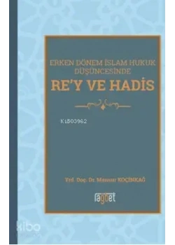 Erken Dönem İslam Hukuk Düşüncesinde Rey Ve Hadis Rağbet