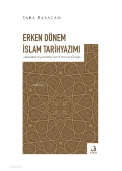 Erken Dönem İslam Tarih Yazımı Sara Babacan Fecr Yayın
