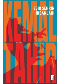 ESİR ŞEHRİN İNSANLARI KEMAL TAHİR KETEBE