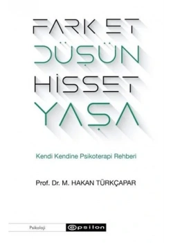 Farket Düşün Hisset Yaşa Kendi Kendine Psikoterapi Rehberi Hakan Türkçarpar