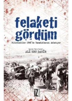 Felaketi Gördüm Filistinliler 1948 De Yaşadıklarını Anlatıyor Ala Ebu Dahir