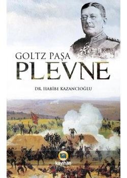 Goltz Paşa Plevne.Habibe Kazancıoğlu