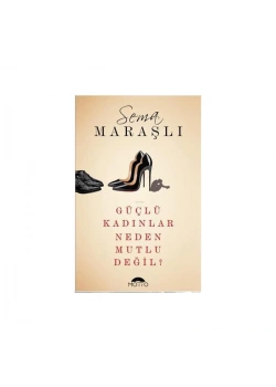 Güçlü Kadınlar Neden Mutlu Değil Sema Maraşlı Motto