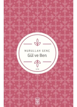 Gül Ve Ben Nurullah Genç Timaş