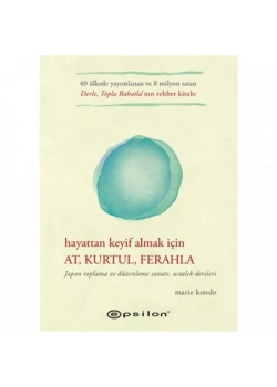 Hayattan Keyif Almak İçin At Kurtul Ferahla Marie Kondo Epsilon