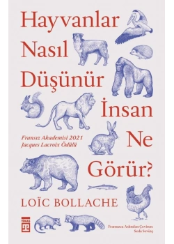 Hayvanlar Nasıl Düşünür İnsan Ne Görürü Loic Bollache Timaş