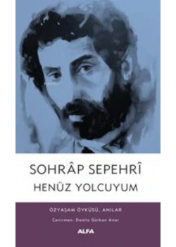 HENÜZ YOLCUYUM SOHRAP SEPEHRİ ALFA