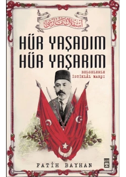 Hür Yaşadım Hür Yaşarım. Fatih Bayhan Timaş