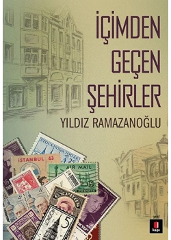 İçimden Geçen Şehirler. Yıldız Ramazanoğlu
