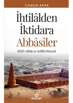 İhtilalden İktidara Abbasiler İlknur Apak Ensar