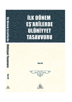 İlk Dönem Eşarilerinde Uluhiyyet Tasavvuru Enes Er Üniversite Yayınları