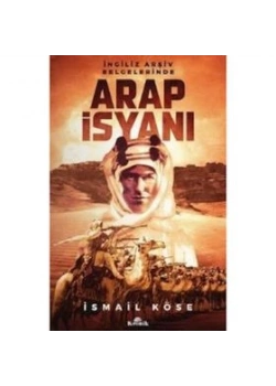 İngiliz Arşiv Belgelerinde Arap İsyanı.İsmail Köse