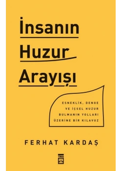 İnsanın Huzur Arayışu Ferhat Kardaş Timaş
