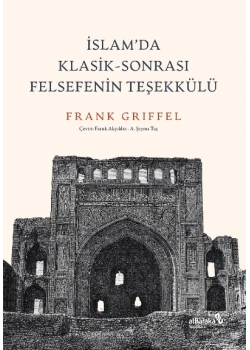 İslamda Klasi̇K Sonrasi Felsefeni̇n Teşekkülü Frank Griffel Albaraka