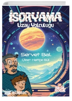 İsoryama Uzay yolculuğu Servet Bal Nesil çocuk