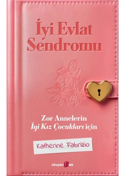 İyi Evlat Sendromu Zor Annelerin İyi Kız Çocukları İçin Katherine Fabrizio Okuyanus