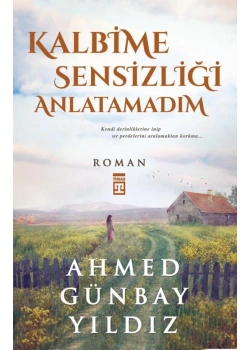 Kalbime Sensizliği Anlatamadım A.Günbay Yıldız Timaş