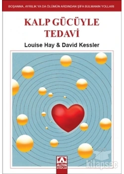 KALP GÜCÜYLE TEDAVİ - LOUISE HAY D.KESSLER - ALTIN KİTAPLAR