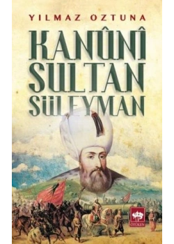 Kanuni Sultan Süleyman.Yılmaz Öztuna Ötüken