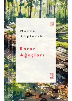 Karar Ağaçları -Şiir- Merve Yaylacık Ketebe