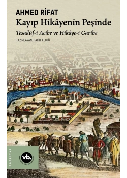 Kayıp Hikayenin Peşinde Tesadifü Acibe Ve Hikayei Garibe Ahmed Rifat Vakıfbank Kültür
