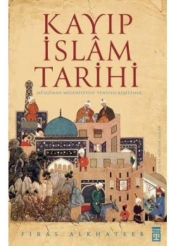 Kayıp İslam Tarihi Fıras Alkhateeb Timaş