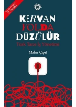 Kervan Yolda Düzülür Türk Tarzı İş Yönetimi Mahir Çipil