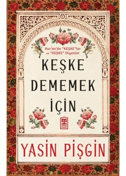 Keşke Dememek İçin Yasin Pişgin Kuranda Keşkeler Ve Keşke Diyenler Timaş