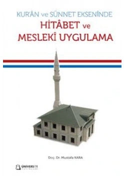 Kuran Ve Sünnet Ekseninde Hitabet Ve Mesleki Uygulama Prf.Dr.Mustafa Kara Üniversite Yayın