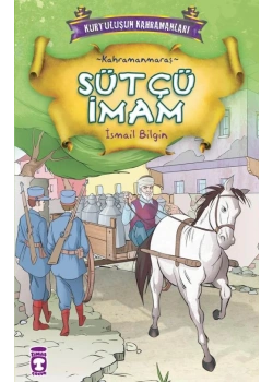 Kurtuluşun Kahramanları 1(7) Sütçü İmam İsmail Bilgin- Kahramanmaraş Timaş Çocuk