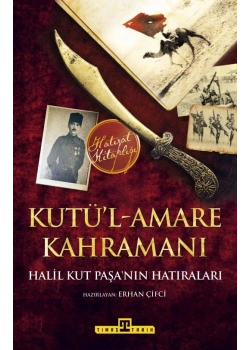 Kutül Amare Kahramanı - Halil Kut Paşanın Hatıraları - Timaş
