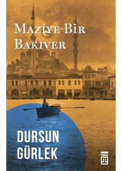 Maziye Bir Bakıver. Dursun Gürlek Timaş