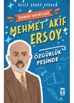 Mehmed Akif Ersoy Özgürlük Peşinde Genç Timaş