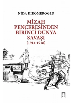 Mizah Penceresinden Birinci Dünya Savaşı 1914-1918 Nida Kırömeroğlu Ketebe