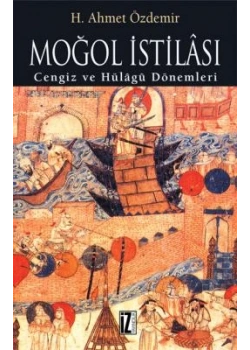 Moğol İstilası Cengiz Ve Hülagu Dönemleri H.Ahmet Özdemir İz Yayıncılık