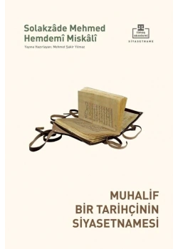 Muhalif Bir Tarihçinin Siyasetnamesi Solakzade Mehmed Hemdemi Miskali Timaş