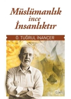 Müslümanlık İnce İnsanlıktır Ö.Tuğrul İnançer Sufi Kitap