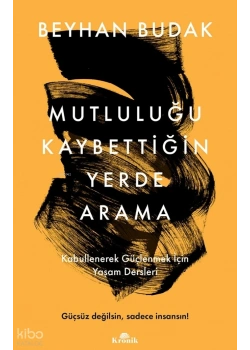 MUTLULUĞU KAYBETTİĞİN YERDE ARAMA BEYHAN BUDAK KRONİK