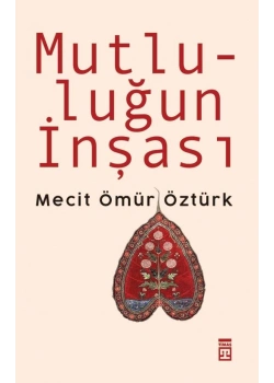 Mutluluğun İnşası Mecit Ömür öztürk Timaş