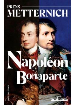 Napoleon Bonaparte Prens Matternıchı Timaş