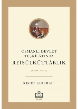 Osmanlı Devlet Teşkilatında Reisülküttablık Recep Ahıskalı Timaş