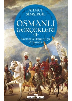 Osmanlı Gerçekleri 2 Sorularla Osmanlıyı Anlamak Ahmet Şimşirgil Timaş