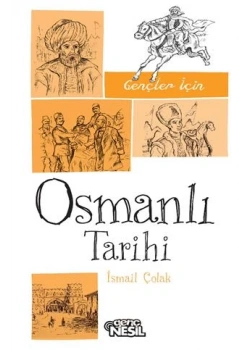 Osmanlı Tarihi. Gençler İçin İrfan Gürkan Çelebi Nesil