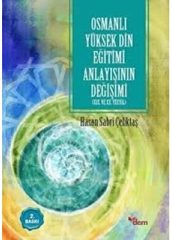 Osmanlı Yüksek Din Eğitimi Anlayışının Değişimi Hasan S.Çeliktaş Dem Yayın