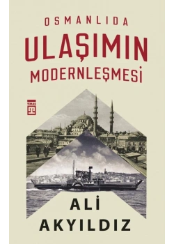 Osmanlıda Ulaşımın Modernleşmesi Ali Ayyıldız Timaş