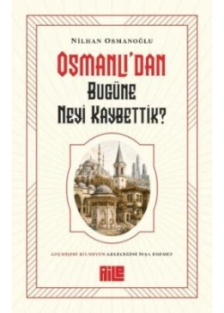 Osmanlıdan Bugüne Neyi Kaybettik Nilhan Osmanoğlu Aile yayın