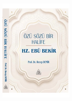 Özü Sözü Bir Halife Hz.Ebubekir Prof.Dr.Recep Demir Üniversite Yayınları