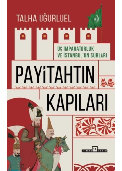 PAYİTAHTIN KAPILARI ÜÇ İMPARATORLUK VE İSTANBUL TALHA UĞURLUEL TİMAŞTARİH