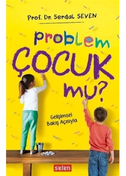 Problem Çocuk Mu ? Prf. Dr.Serdal Seven Selen