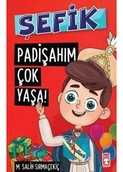 Şefik Padişahım Çok Yaşa Timaş